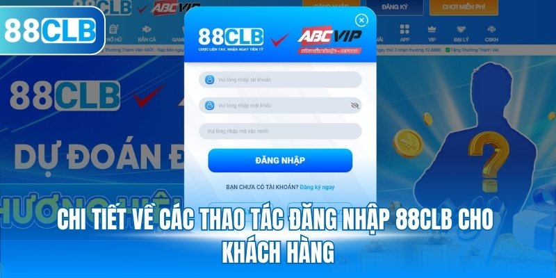 Chi tiết về các thao tác đăng nhập 88CLB cho khách hàng mới