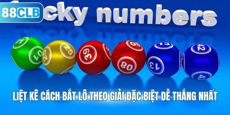 Liệt kê cách bắt lô theo giải đặc biệt dễ thắng nhất
