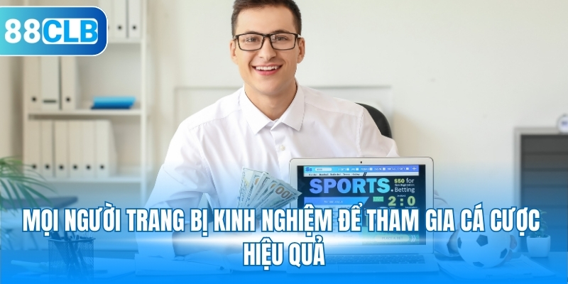 Mọi người trang bị kinh nghiệm để tham gia cá cược hiệu quả